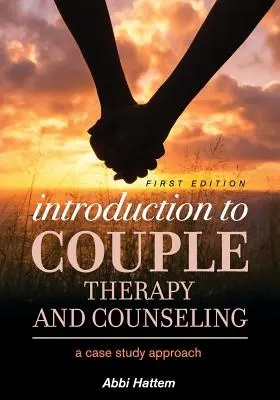 Wprowadzenie do terapii par i doradztwa: Podejście oparte na studium przypadku - Introduction to Couple Therapy and Counseling: A Case Study Approach