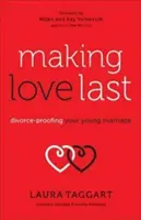 Making Love Last: Divorce-Proofing Your Young Marriage (Trwała miłość: zabezpieczenie młodego małżeństwa przed rozwodem) - Making Love Last: Divorce-Proofing Your Young Marriage