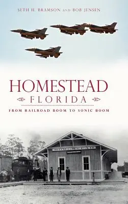 Homestead na Florydzie: Od boomu kolejowego do boomu dźwiękowego - Homestead, Florida: From Railroad Boom to Sonic Boom