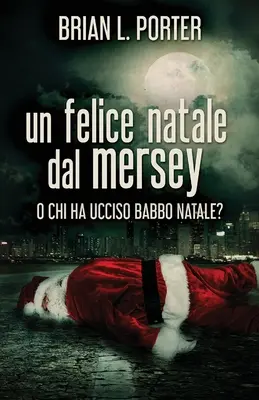 Wesołych Świąt z Mersey: Albo Kto Zabił Ojca Gwiazdkę? - Un felice Natale dal Mersey: O Chi ha ucciso Babbo Natale?