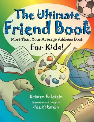 The Ultimate Friend Book: Więcej niż przeciętna książka adresowa dla dzieci! - The Ultimate Friend Book: More Than Your Average Address Book For Kids!