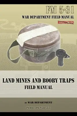 Miny lądowe i pułapki Podręcznik polowy: FM 5-31 - Land Mines and Booby Traps Field Manual: FM 5-31