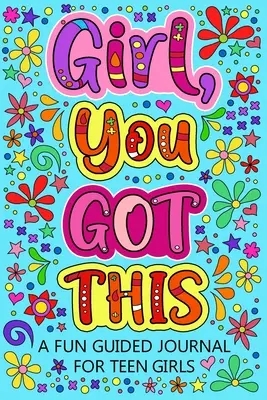 Girl You Got This Zabawny dziennik z przewodnikiem dla nastoletnich dziewcząt - Girl You Got This A Fun Guided Journal for Teen Girls