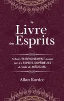 Le Livre des Esprits: Contenant les principes de la doctrine spirite sur l'immortalit de l'me, la nature des esprits et leurs rapports ave