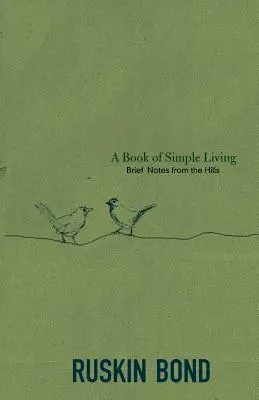 Księga prostego życia: Krótkie notatki ze wzgórz - A Book of Simple Living: Brief Notes from the Hills