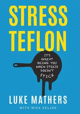 Teflon na stres: Wspaniale jest być sobą, gdy stres się nie trzyma - Stress Teflon: It's Great Being You When Stress Doesn't Stick