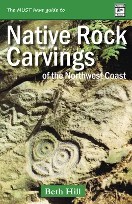 Przewodnik po rdzennych rzeźbach naskalnych północno-zachodniego wybrzeża: Petroglify i ryty północno-zachodniego Pacyfiku - Guide to Indigenous Rock Carvings of the Northwest Coast: Petroglyphs and Rubbings of the Pacific Northwest