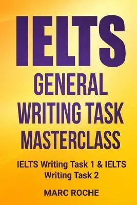 IELTS General Writing Task Masterclass (R): IELTS Writing Task 1 i IELTS Writing Task 2 - IELTS General Writing Task Masterclass (R): IELTS Writing Task 1 & IELTS Writing Task 2