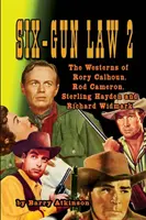 SIX-GUN LAW Volume 2: Westerny Rory'ego Calhouna, Roda Camerona, Sterlinga Haydena i Richarda Widmarka - SIX-GUN LAW Volume 2: The Westerns of Rory Calhoun, Rod Cameron, Sterling Hayden and Richard Widmark