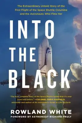 Into the Black: Niezwykła, nieopowiedziana historia pierwszego lotu promu kosmicznego Columbia i astronautów, którzy nim polecieli - Into the Black: The Extraordinary Untold Story of the First Flight of the Space Shuttle Columbia and the Astronauts Who Flew Her