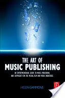 The Art of Music Publishing: Przedsiębiorczy przewodnik po publikowaniu i prawach autorskich dla branży muzycznej, filmowej i medialnej - The Art of Music Publishing: An Entrepreneurial Guide to Publishing and Copyright for the Music, Film, and Media Industries