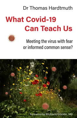 Czego może nas nauczyć Covid-19: Strach przed wirusem czy zdrowy rozsądek? - What Covid-19 Can Teach Us: Meeting the Virus with Fear or Informed Common Sense?