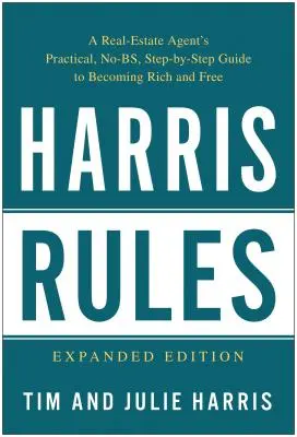 Harris Rules: Praktyczny przewodnik agenta nieruchomości krok po kroku, jak stać się bogatym i wolnym - Harris Rules: A Real Estate Agent's Practical, No-BS, Step-By-Step Guide to Becoming Rich and Free