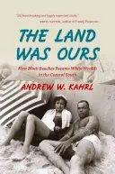 Ziemia była nasza: Jak czarne plaże stały się bogactwem białych na wybrzeżu południowym - The Land Was Ours: How Black Beaches Became White Wealth in the Coastal South