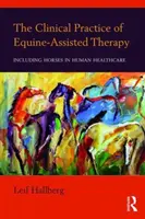 Kliniczna praktyka terapii z udziałem koni: Włączanie koni do opieki zdrowotnej nad ludźmi - The Clinical Practice of Equine-Assisted Therapy: Including Horses in Human Healthcare