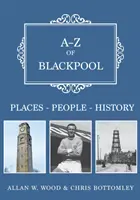 A-Z of Blackpool: Miejsca - Ludzie - Historia - A-Z of Blackpool: Places-People-History