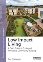 Low Impact Living: Przewodnik po ekologicznym, niedrogim budowaniu społeczności - Low Impact Living: A Field Guide to Ecological, Affordable Community Building