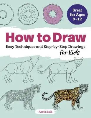 Jak rysować: Łatwe techniki i rysunki krok po kroku dla dzieci - How to Draw: Easy Techniques and Step-By-Step Drawings for Kids