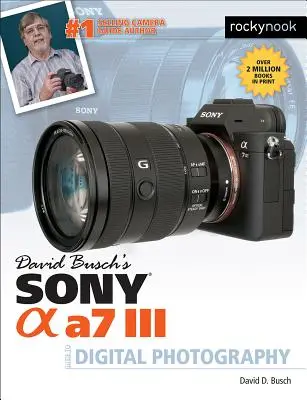 Przewodnik po fotografii cyfrowej z aparatem Sony Alpha A7 III Davida Buscha - David Busch's Sony Alpha A7 III Guide to Digital Photography