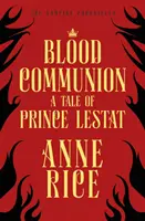 Krwawa komunia - opowieść o księciu Lestacie (Kroniki wampirów 13) - Blood Communion - A Tale of Prince Lestat (The Vampire Chronicles 13)