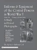 Umundurowanie i wyposażenie mocarstw centralnych w I wojnie światowej: Tom drugi: Niemcy i Turcja Osmańska - Uniforms & Equipment of the Central Powers in World War I: Volume Two: Germany & Ottoman Turkey