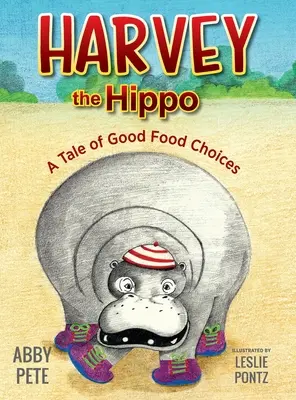 Hipopotam Harvey: Opowieść o dobrych wyborach żywieniowych - Harvey the Hippo: A Tale of Good Food Choices