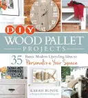 Projekty DIY z drewnianych palet: 35 rustykalnych pomysłów na upcykling, które spersonalizują twoją przestrzeń - DIY Wood Pallet Projects: 35 Rustic Modern Upcycling Ideas to Personalize Your Space