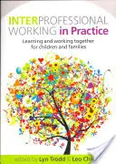 Interprofesjonalna praca w praktyce: Wspólna nauka i praca na rzecz dzieci i rodzin - Interprofessional Working in Practice: Learning and Working Together for Children and Families