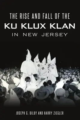 Powstanie i upadek Ku Klux Klanu w New Jersey - Rise and Fall of the Ku Klux Klan in New Jersey