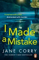 I Made a Mistake - pełen zwrotów akcji, wciągający thriller autorki bestsellera Sunday Timesa I LOOKED AWAY - I Made a Mistake - The twist-filled, addictive new thriller from the Sunday Times bestselling author of I LOOKED AWAY