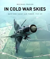 W przestworzach zimnej wojny: NATO i radziecka potęga powietrzna, 1949-89 - In Cold War Skies: NATO and Soviet Air Power, 1949-89
