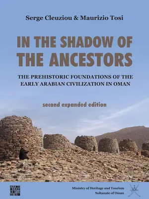 W cieniu przodków: Prehistoryczne podstawy wczesnej cywilizacji arabskiej w Omanie: Wydanie drugie rozszerzone - In the Shadow of the Ancestors: The Prehistoric Foundations of the Early Arabian Civilization in Oman: Second Expanded Edition