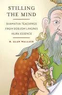 Uspokojenie umysłu: Nauki śamathy z Esencji Wadżry Dudjoma Lingpy - Stilling the Mind: Shamatha Teachings from Dudjom Lingpa's Vajra Essence