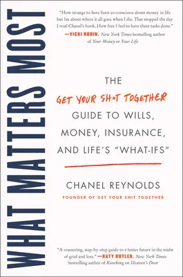 Co liczy się najbardziej: The Get Your Shit Together Guide to Wills, Money, Insurance, and Life's What-Ifs - What Matters Most: The Get Your Shit Together Guide to Wills, Money, Insurance, and Life's What-Ifs