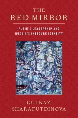 Czerwone lustro: Przywództwo Putina i niepewna tożsamość Rosji - The Red Mirror: Putin's Leadership and Russia's Insecure Identity