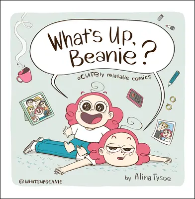 Co jest, Beanie? Komiksy, których nie da się ominąć - What's Up, Beanie?: Acutely Relatable Comics
