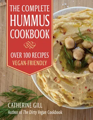 Kompletna książka kucharska Hummus: Ponad 100 przepisów - przyjaznych dla wegan - The Complete Hummus Cookbook: Over 100 Recipes - Vegan-Friendly