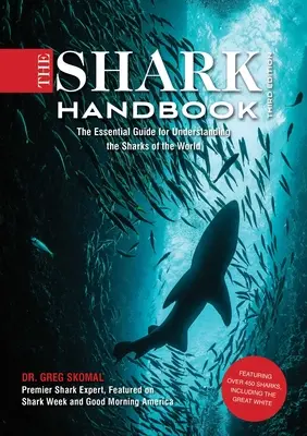 The Shark Handbook: Third Edition: The Essential Guide for Understanding the Sharks of the World (Shark Week Author, Ocean Biology Books, Great White