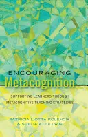 Zachęcanie do metapoznania; Wspieranie uczniów poprzez metapoznawcze strategie nauczania - Encouraging Metacognition; Supporting Learners through Metacognitive Teaching Strategies