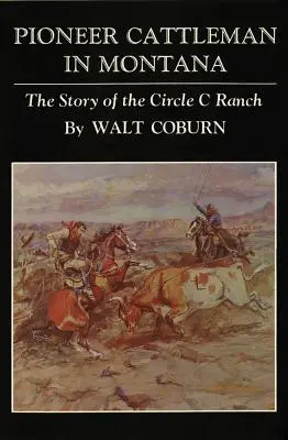 Pionierzy hodowli bydła w Montanie: Historia rancza Circle C - Pioneer Cattlemen in Montana: The Story of the Circle C Ranch