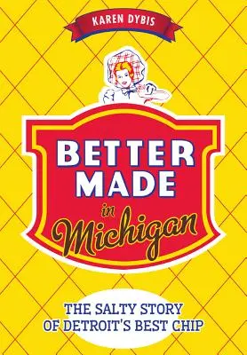 Better Made in Michigan: Słona historia najlepszych chipsów z Detroit - Better Made in Michigan: The Salty Story of Detroit's Best Chip