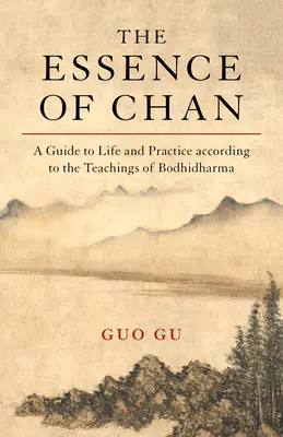 The Essence of Chan: Przewodnik po życiu i praktyce według nauk Bodhidharmy - The Essence of Chan: A Guide to Life and Practice According to the Teachings of Bodhidharma