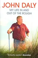 John Daly - Moje życie w trudnych warunkach i poza nimi - John Daly - My Life in and out of the Rough