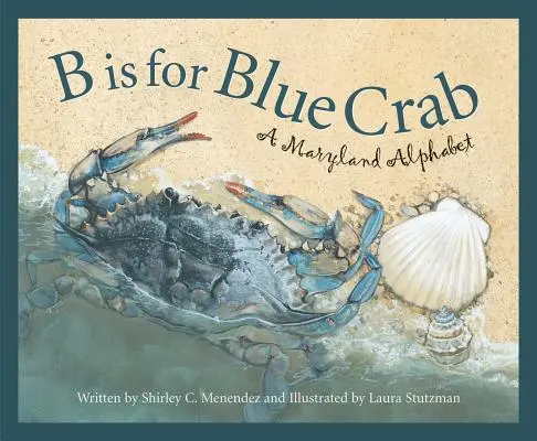 B jak Blue Crab: Maryland - B Is for Blue Crab: A Maryland