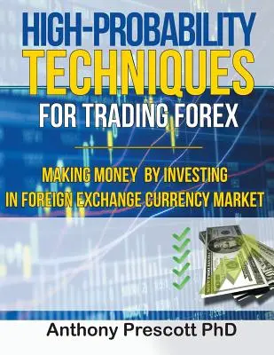 Techniki wysokiego prawdopodobieństwa w handlu na rynku Forex: Zarabianie pieniędzy poprzez inwestowanie na rynku walutowym - High-Probability Techniques for Trading Forex: Making Money by Investing In Foreign Exchange Currency Market