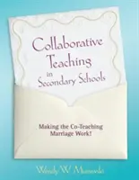 Wspólne nauczanie w szkołach średnich: Jak sprawić, by małżeństwo oparte na współpracy zadziałało! - Collaborative Teaching in Secondary Schools: Making the Co-Teaching Marriage Work!