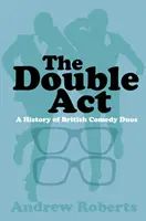 The Double ACT: Historia brytyjskich duetów komediowych - The Double ACT: A History of British Comedy Duos