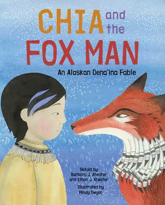 Chia i człowiek-lis: Alaskańska bajka Dena'ina - Chia and the Fox Man: An Alaskan Dena'ina Fable