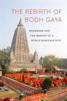 Odrodzenie Bodh Gaya: Buddyzm i tworzenie miejsca światowego dziedzictwa - The Rebirth of Bodh Gaya: Buddhism and the Making of a World Heritage Site