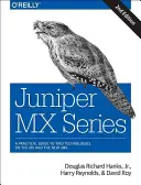 Juniper MX Series: Kompleksowy przewodnik po technologiach Trio na MX - Juniper MX Series: A Comprehensive Guide to Trio Technologies on the MX